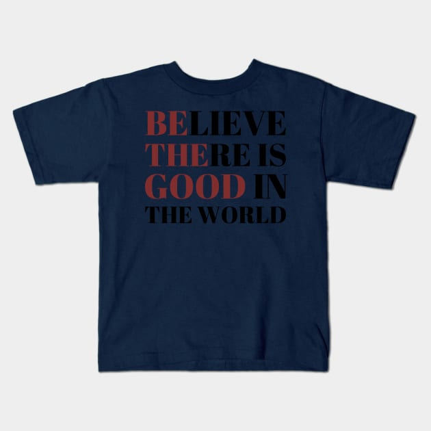 Be The Good In The World Kids T-Shirt by heroics